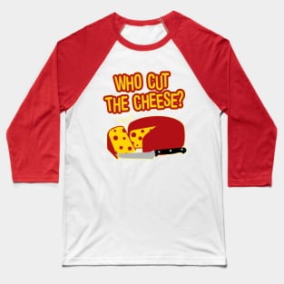 Who Cut The Cheese Baseball T-Shirt